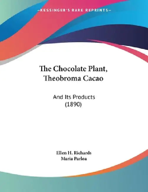 The Chocolate Plant, Theobroma Cacao: And Its Products (1890) by Ellen H. Richards, Maria Parloa