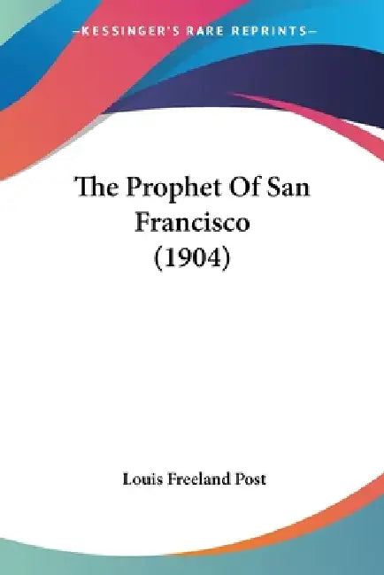 The Prophet Of San Francisco (1904) by Louis Freeland Post