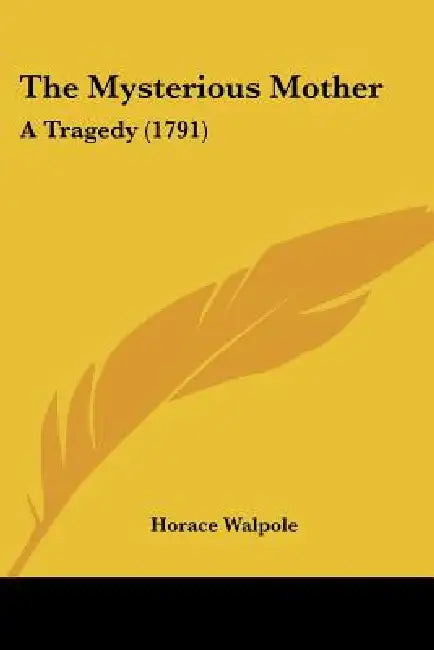 The Mysterious Mother: A Tragedy (1791) by Horace Walpole