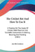 The Cricket Bat And How To Use It: A Treatise On The Game Of Cricket, With Practical And Scientific Instructions In Batting, Bowling, And Fielding (18 by An Old Cricketer