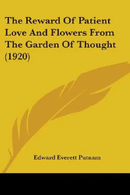 The Reward Of Patient Love And Flowers From The Garden Of Thought (1920) by Edward Everett Putnam