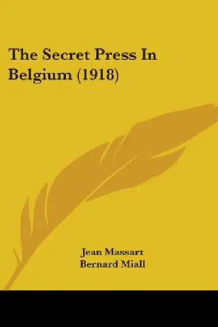The Secret Press In Belgium (1918) by Jean Massart, Bernard Miall