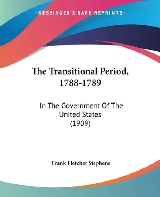 The Transitional Period, 1788-1789: In The Government Of The United States (1909) by Frank Fletcher Stephens