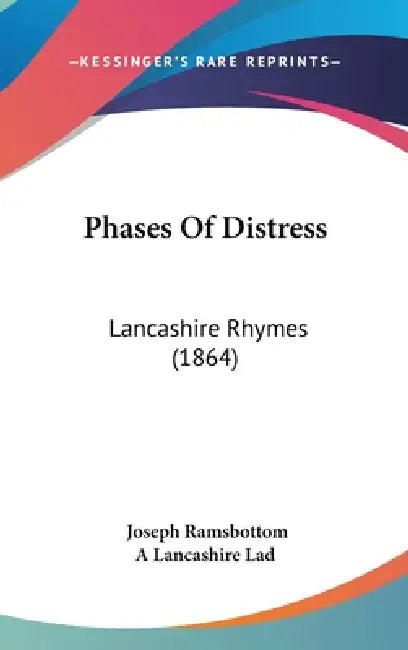 Phases Of Distress: Lancashire Rhymes (1864) by Joseph Ramsbottom, A. Lancashire Lad