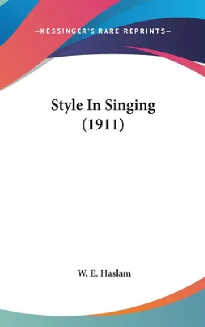 Style In Singing (1911) by W. E. Haslam