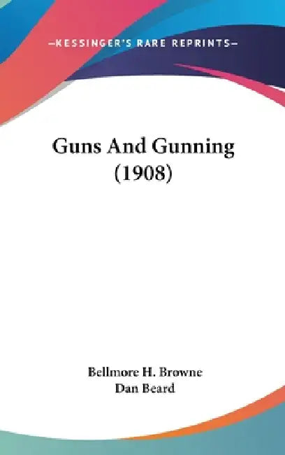 Guns And Gunning (1908) by Bellmore H. Browne, Dan Beard