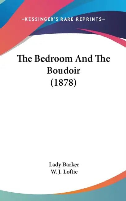 The Bedroom And The Boudoir (1878) by Lady Barker, W. J. Loftie
