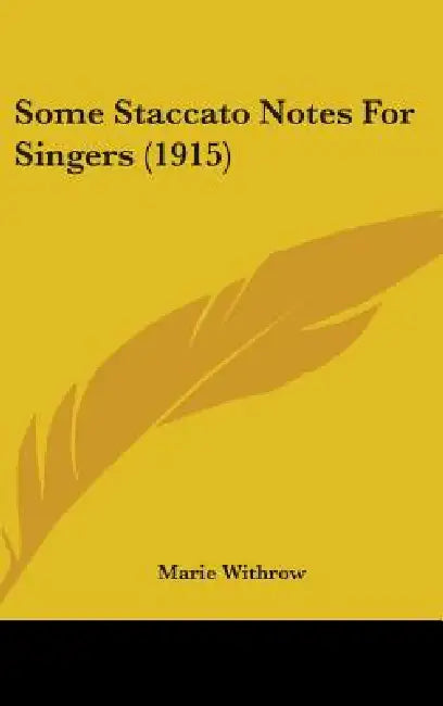 Some Staccato Notes For Singers (1915) by Marie Withrow