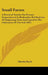 Small Farms: A Practical Treatise For Persons Inexperienced In Husbandry, But Desirous Of Employing Time And Capital In The Cultiva by Martin Doyle