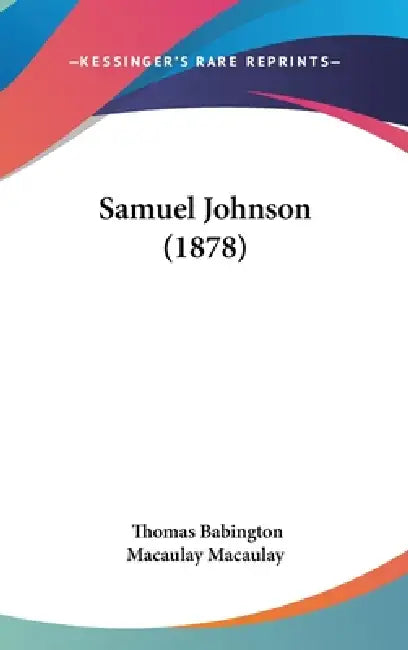 Samuel Johnson (1878) by Thomas Babington Macaulay Macaulay