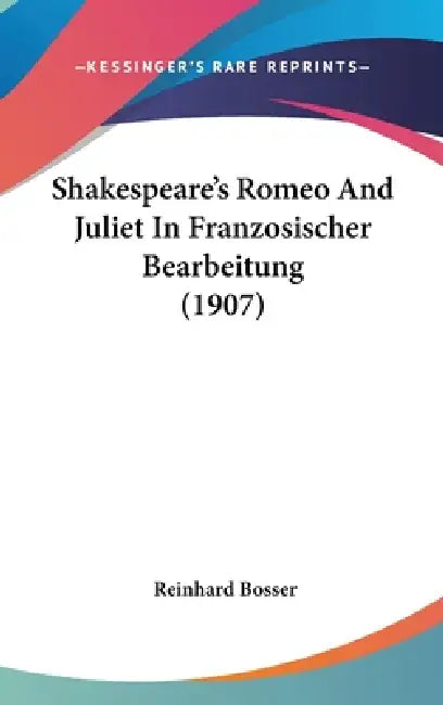 Shakespeare's Romeo And Juliet In Franzosischer Bearbeitung (1907) by Reinhard Bosser
