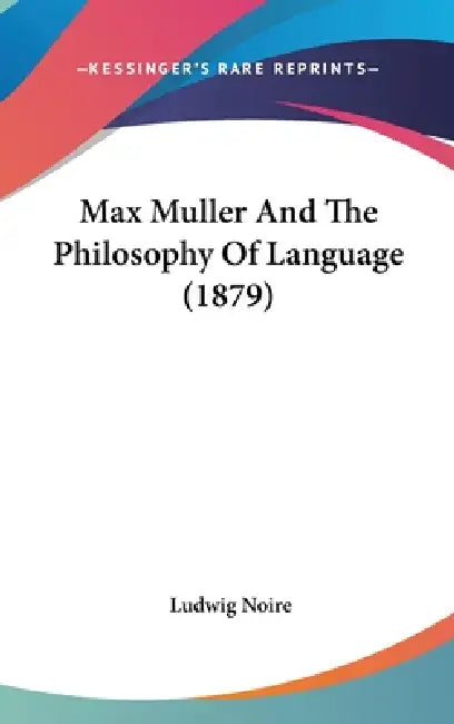 Max Muller And The Philosophy Of Language (1879) by Ludwig Noire