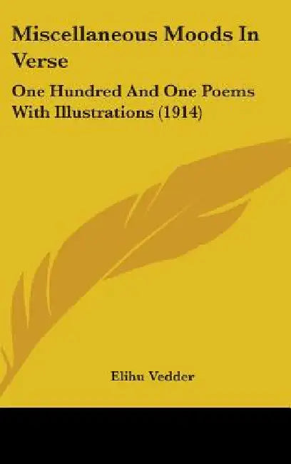 Miscellaneous Moods In Verse: One Hundred And One Poems With Illustrations (1914) by Elihu Vedder