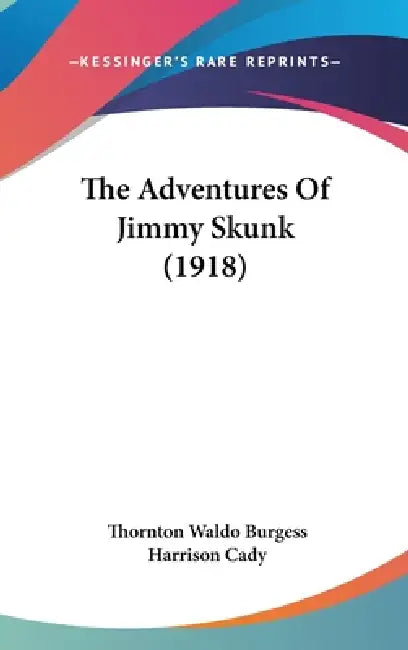 The Adventures Of Jimmy Skunk (1918) by Thornton Waldo Burgess, Harrison Cady