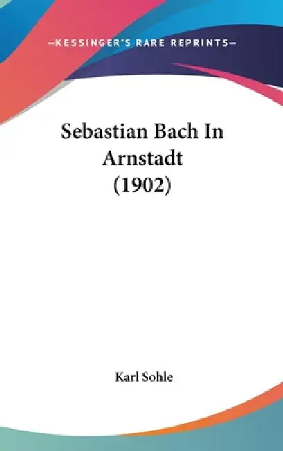 Sebastian Bach In Arnstadt (1902) by Karl Sohle