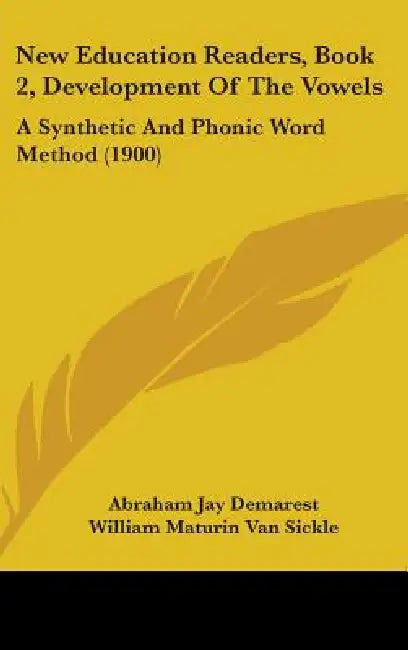 New Education Readers, Book 2, Development Of The Vowels: A Synthetic And Phonic Word Method (1900) by Abraham Jay Demarest, William Maturin Van Sickle