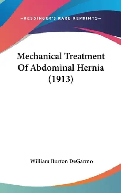 Mechanical Treatment Of Abdominal Hernia (1913) by William Burton Degarmo