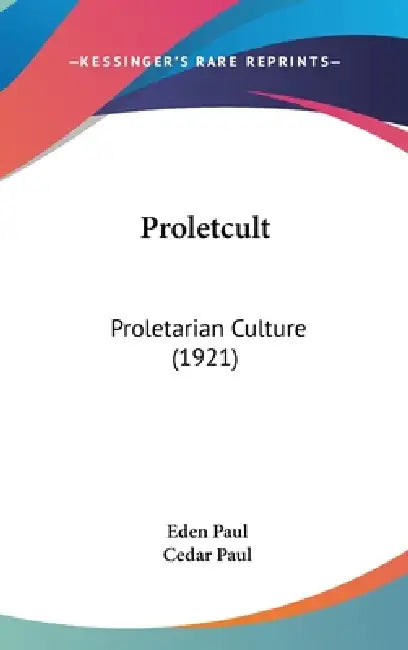 Proletcult: Proletarian Culture (1921) by Eden Paul, Cedar Paul