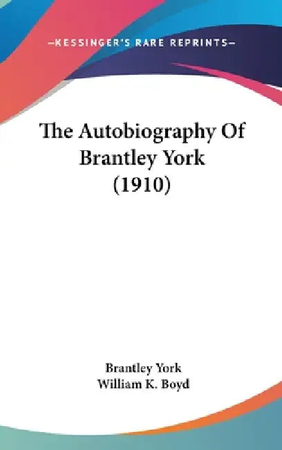 The Autobiography Of Brantley York (1910) by Brantley York, William K. Boyd