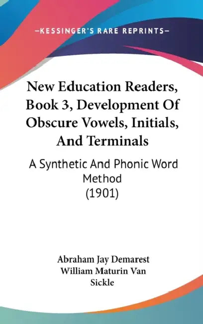 New Education Readers, Book 3, Development Of Obscure Vowels, Initials, And Terminals: A Synthetic And Phonic Word Method (1901) by Abraham Jay Demarest, William Maturin Van Sickle