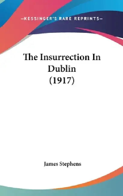 The Insurrection In Dublin (1917) by James Stephens