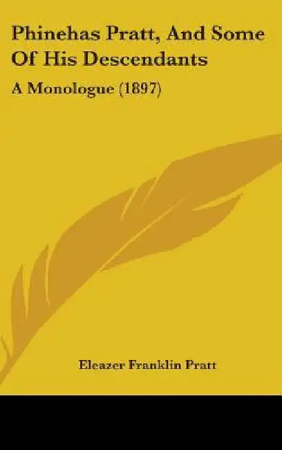 Phinehas Pratt, And Some Of His Descendants: A Monologue (1897) by Eleazer Franklin Pratt
