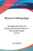 Physical Anthropology: Its Scope And Aims, Its History And Present Status In The United States (1919) by Ales Hrdlicka