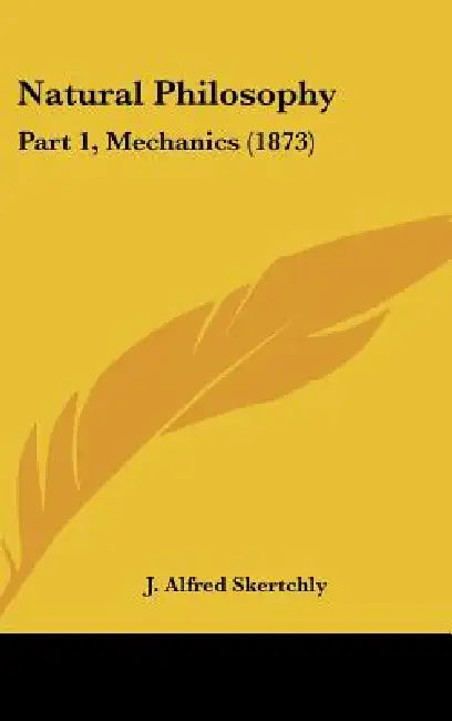Natural Philosophy: Part 1, Mechanics (1873) by J. Alfred Skertchly