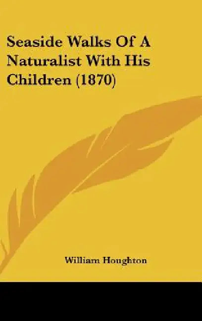 Seaside Walks Of A Naturalist With His Children (1870) by William Houghton
