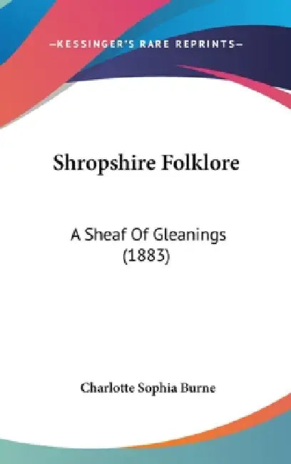 Shropshire Folklore: A Sheaf Of Gleanings (1883) by Charlotte Sophia Burne