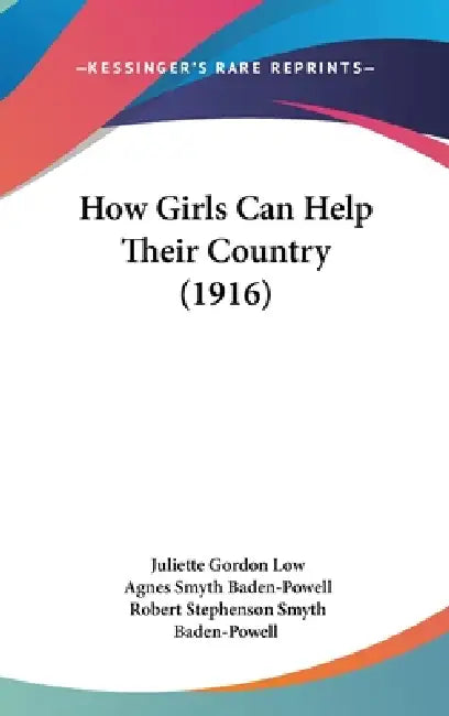 How Girls Can Help Their Country (1916) by Juliette Gordon Low, Agnes Smyth Baden-Powell, Robert Stephenson Smyth Baden-Powell