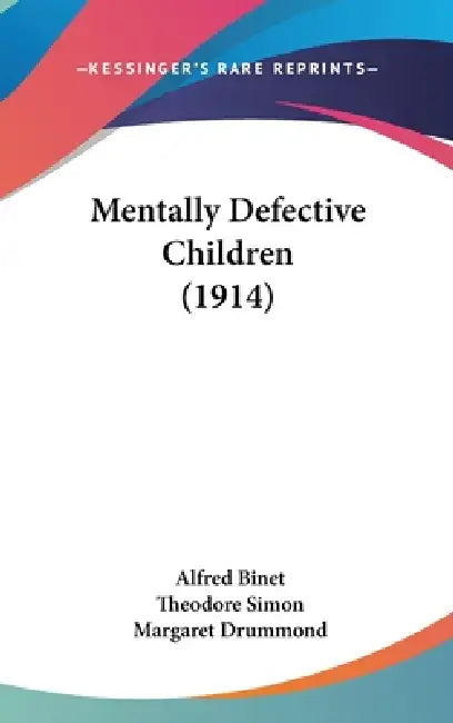 Mentally Defective Children (1914) by Alfred Binet, Theodore Simon, Margaret Drummond