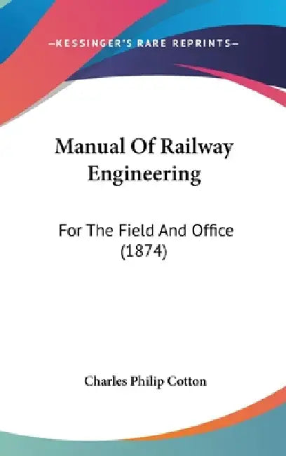 Manual Of Railway Engineering: For The Field And Office (1874) by Charles Philip Cotton