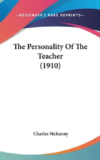 The Personality Of The Teacher (1910) by Charles McKenny