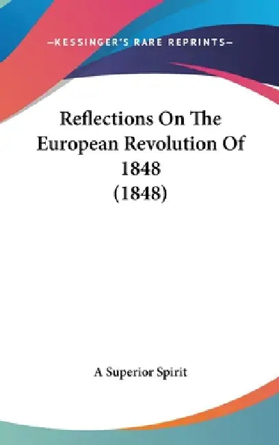 Reflections On The European Revolution Of 1848 (1848) by A. Superior Spirit