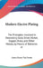 Modern Electro Plating: The Principles Involved in Depositing Gold, Silver, Nickel, Copper, Brass, and Other Metals, by Means of Batteries or by James Henry Van Horne