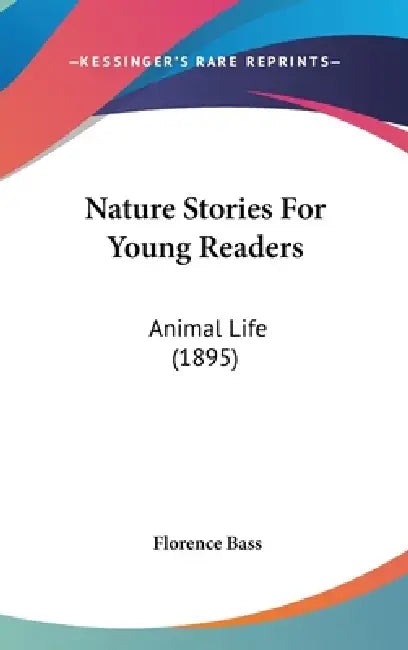 Nature Stories For Young Readers: Animal Life (1895) by Florence Bass