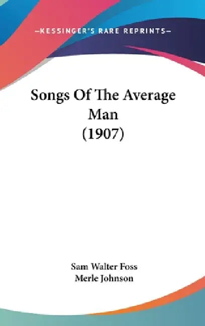 Songs Of The Average Man (1907) by Sam Walter Foss, Merle Johnson