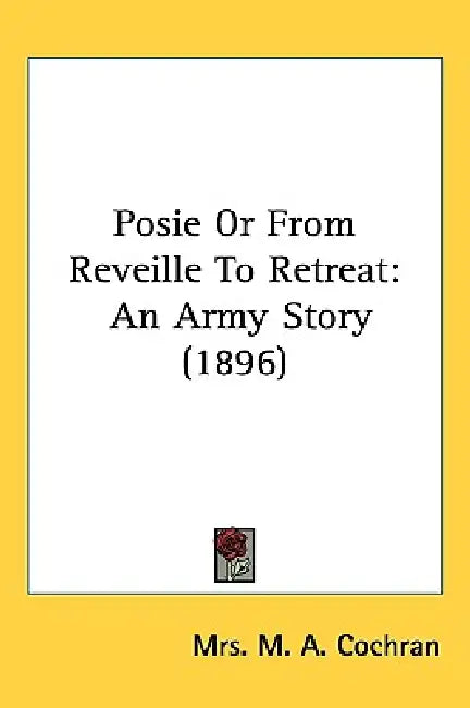 Posie Or From Reveille To Retreat: An Army Story (1896) by M. A. Cochran