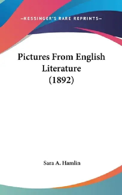 Pictures From English Literature (1892) by Sara A. Hamlin