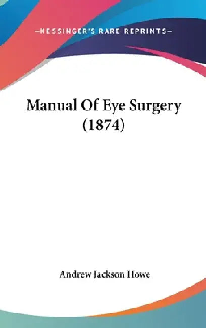 Manual of Eye Surgery (1874) by Andrew Jackson Howe