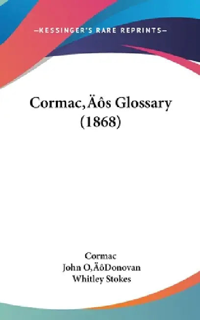 Cormac's Glossary (1868) by Cormac, John O'Donovan, Whitley Stokes