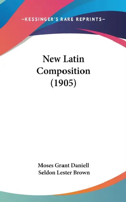New Latin Composition (1905) by Moses Grant Daniell, Seldon Lester Brown