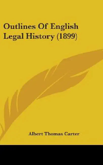 Outlines Of English Legal History (1899) by Albert Thomas Carter