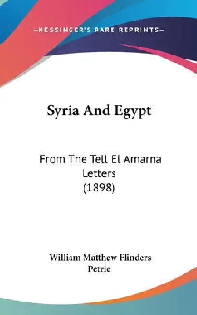 Syria And Egypt: From The Tell El Amarna Letters (1898) by William Matthew Flinders Petrie