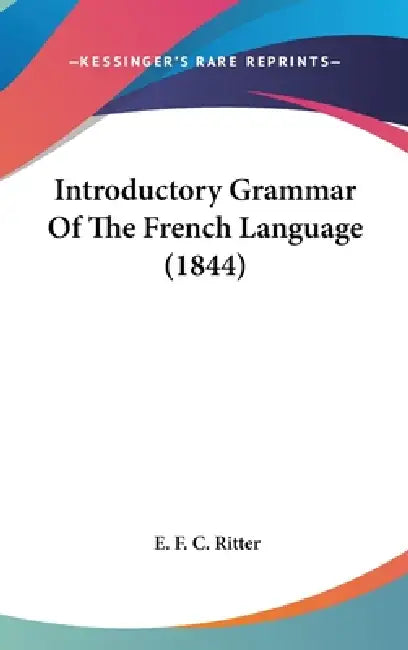 Introductory Grammar Of The French Language (1844) by E. F. C. Ritter