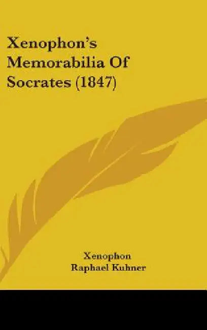 Xenophon's Memorabilia Of Socrates (1847) by Xenophon, Raphael Kuhner, G. B. Wheeler