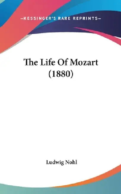 The Life Of Mozart (1880) by Ludwig Nohl