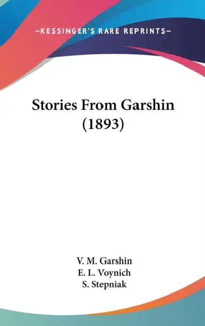 Stories From Garshin (1893) by V. M. Garshin, E. L. Voynich, S. Stepniak
