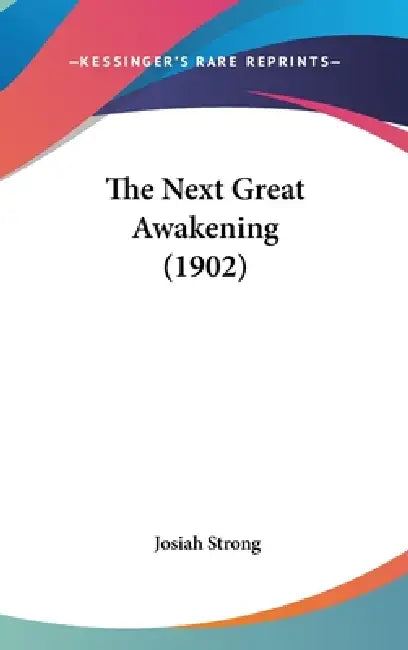 The Next Great Awakening (1902) by Josiah Strong